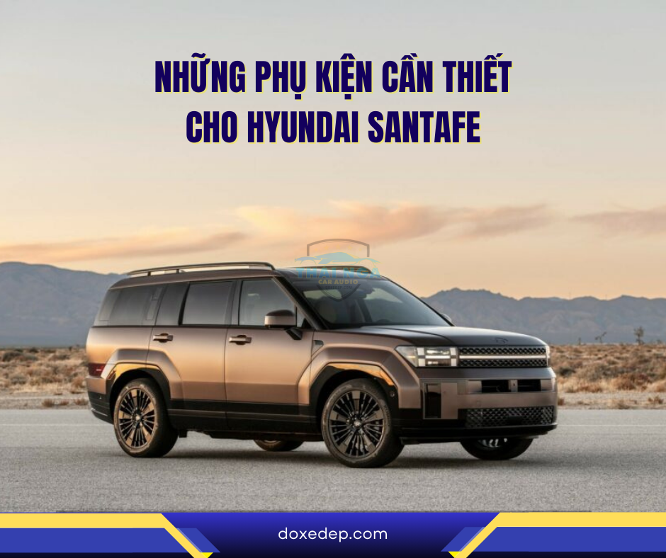 Phụ kiện ô tô không thể thiếu dành cho xe Hyundai SantaFe 2024